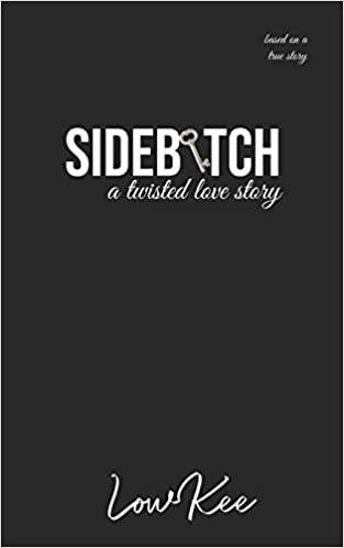 Sidebitch: A Twisted Love Story Paperback – May 31, 2019 by LowKee